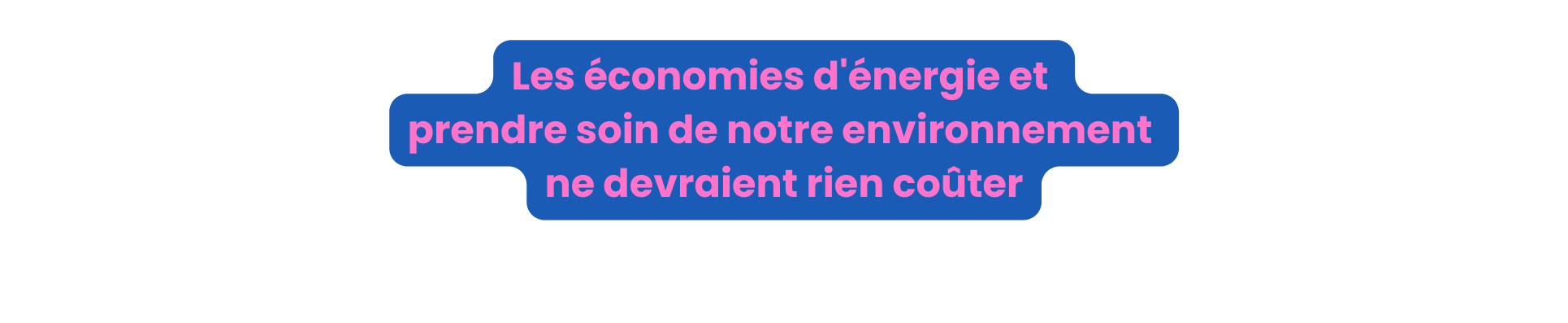 Les économies d énergie et prendre soin de notre environnement ne devraient rien coûter