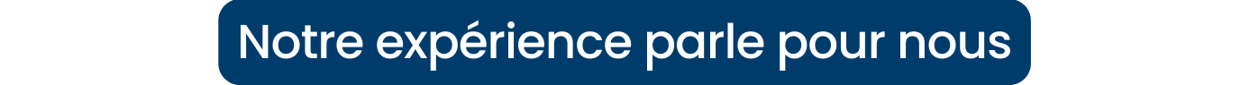 Notre expérience parle pour nous