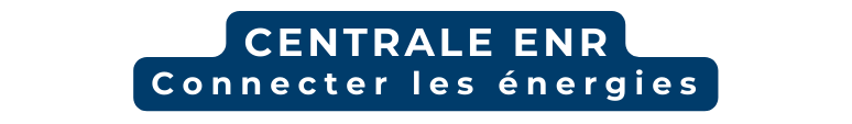 CENTRALE ENR Connecter les énergies